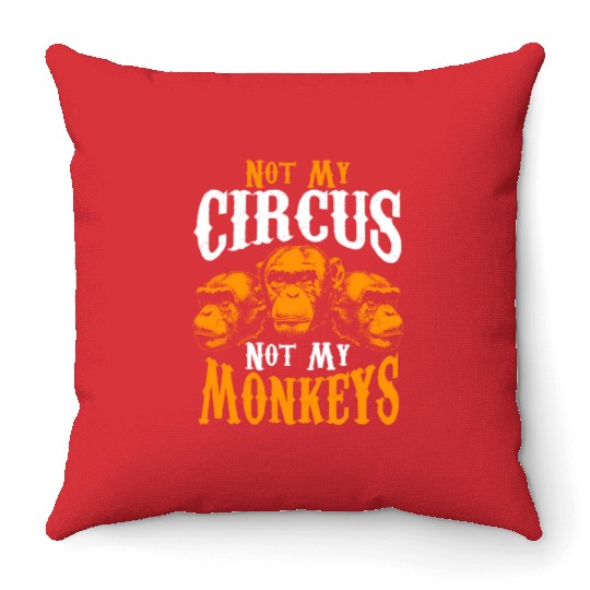 Not My Circus Not My Monkeys I Don't Care Monkey Throw Pillows