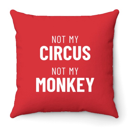 Not My Circus Not My Monkey Throw Pillows