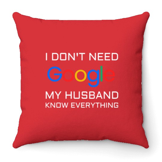 I don t need google my husband know everything Throw Pillows