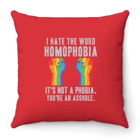 LGBT Homophobia Is Not A Phobia Youre an Asshole Throw Pillows