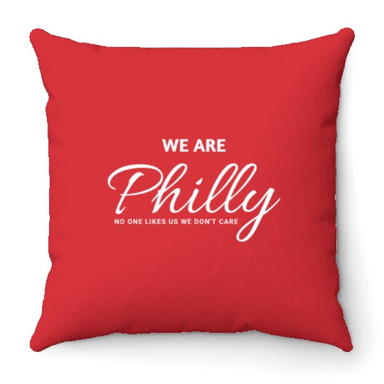 We are Philly No One Likes Us We Don’t Care Philly Throw Pillows