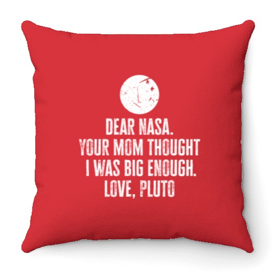 Dear Nasa. your Mom Thought I Was Big Enough. Love Throw Pillows