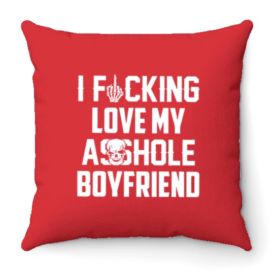 I fucking love my asshole boyfriend Throw Pillows