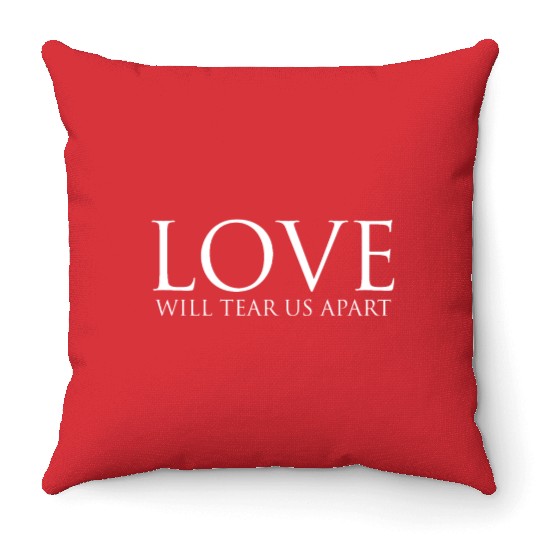 Love Will Tear Us Apart Throw Pillows