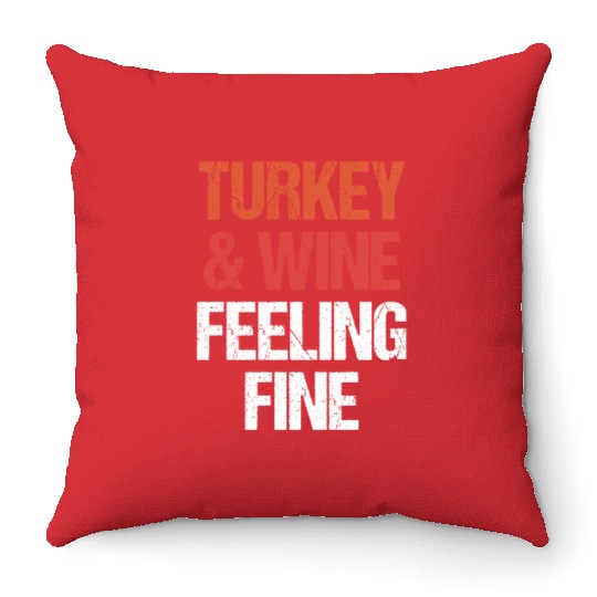 Thanksgiving Turkey and Wine Feeling Fine Funny Throw Pillows