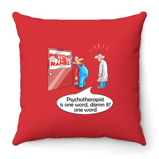 Psycho The Rapist - Funny Psychology & Therapist Throw Pillows