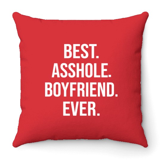 Best Asshole Boyfriend Ever Throw Pillows