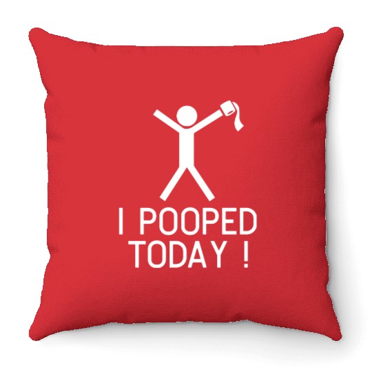 I POOPED TODAY Throw Pillows