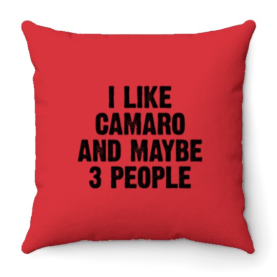 I LIKE CAMARO AND MAYBE 3 PEOPLE Throw Pillows