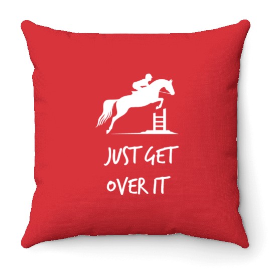 Just Get Over It - Equestrian Show Jumping Horse Throw Pillows
