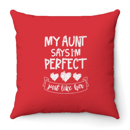 My Aunt Says I'm Perfect Just Like Her Kids Valent Throw Pillows