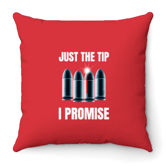Just The Tip I Promise Throw Pillows