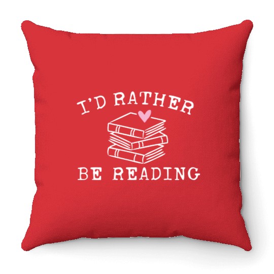 Book Lover I'D Rather Be Reading Teacher Librarian Throw Pillows