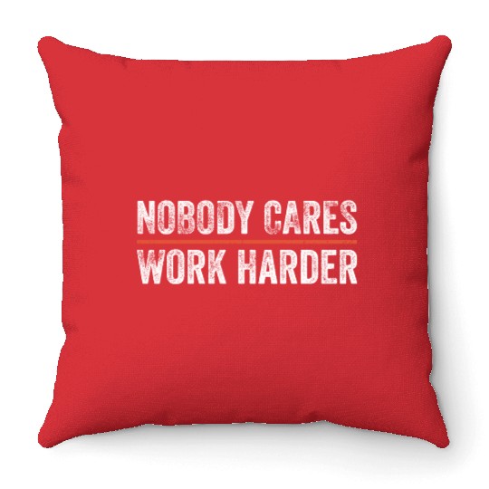 Nobody Cares Work Harder Motivational Gym Workout Throw Pillows