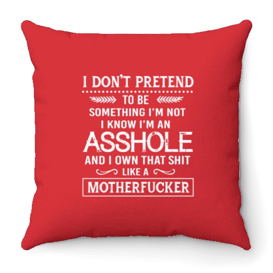 I know I'm an asshole motherfucker Throw Pillows