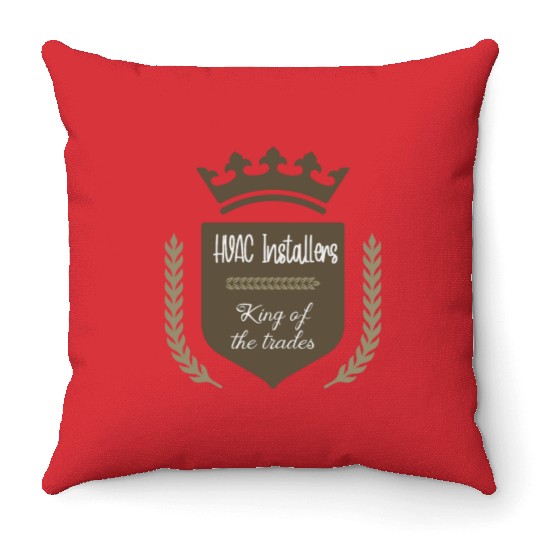 HVAC Installers king of the trades Throw Pillows