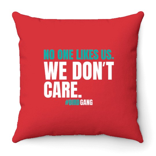 No One Likes Us We Dont Care Funny Philly Bird Throw Pillows
