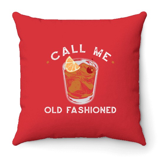 Call Me Old Fashioned Whiskey Drinking Throw Pillows