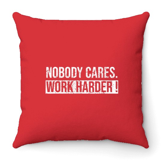 Nobody Cares Work Harder Motivational Workout Gym Throw Pillows