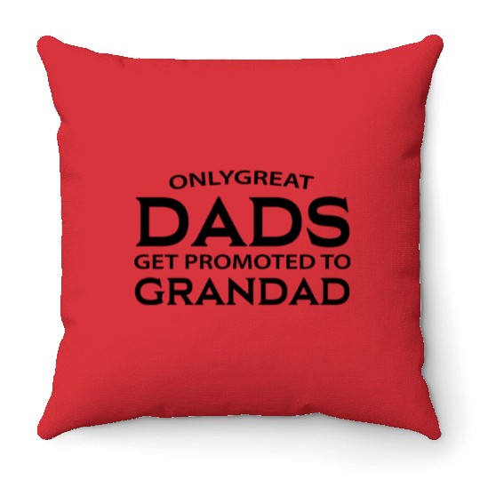 Only Great Dads Get Promoted To Grandad Throw Pillows