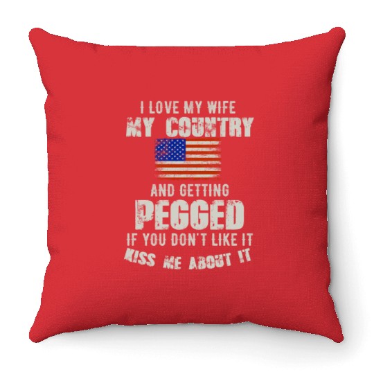 I love my wife my country and getting pegged if yo Throw Pillows