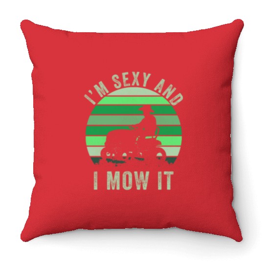 Im Sexy And I Mow It Funny Lawn Mowing Landscaping Throw Pillows