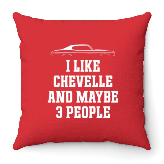 I LIKE CHEVELLE AND MAYBE 3 PEOPLE Throw Pillows