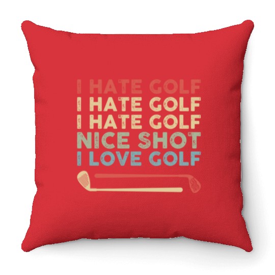 I Hate Golf Nice Shot I Love Golf Throw Pillows