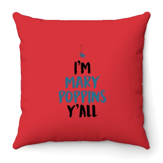 I am Mary Poppins Y all Throw Pillows