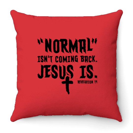 Normal Isn't Coming Back Jesus Is Throw Pillows