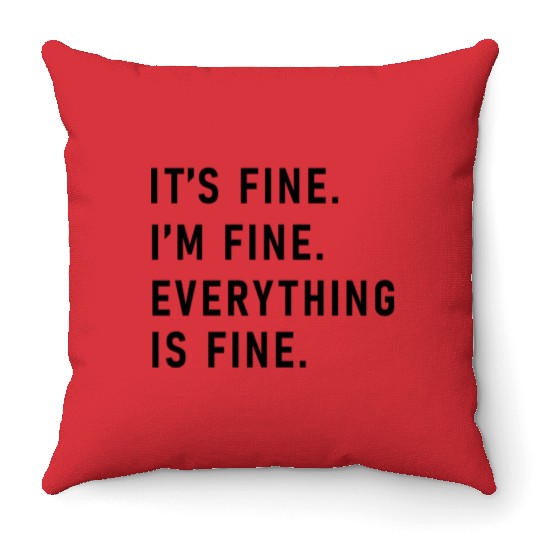 its fine im fine everything is fine Throw Pillows