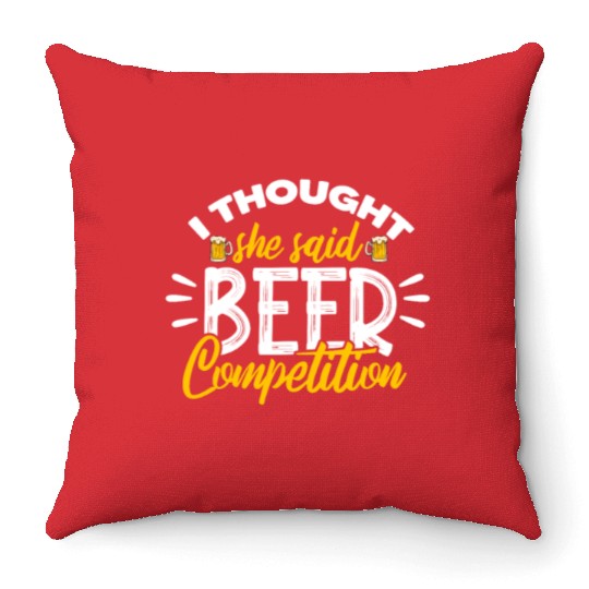 I Thought She Said Beer Competition Throw Pillows