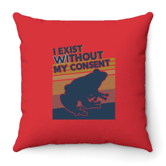 I Exist Without My Consent Funny Frog Depression Throw Pillows
