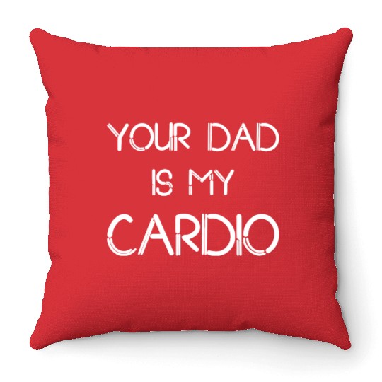 Funny your Dad Is My Cardio I Love Dilfs Throw Pillows