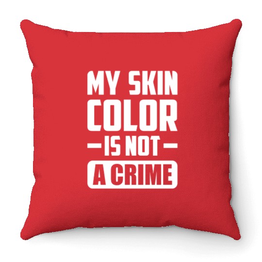 My Skin Color Is Not A Crime Black People Sarcasm Throw Pillows