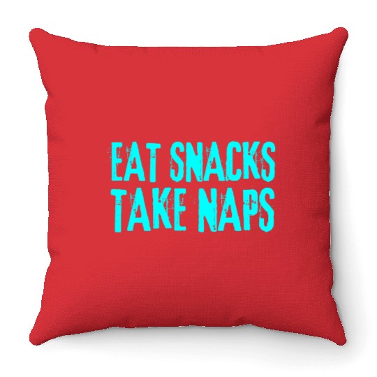 Eat Snacks Take Naps Throw Pillows