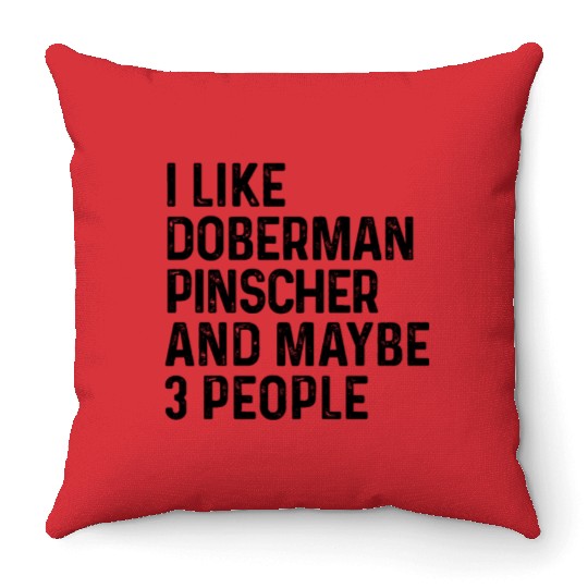 I Like Doberman Pinscher And Maybe 3 People Dog Throw Pillows