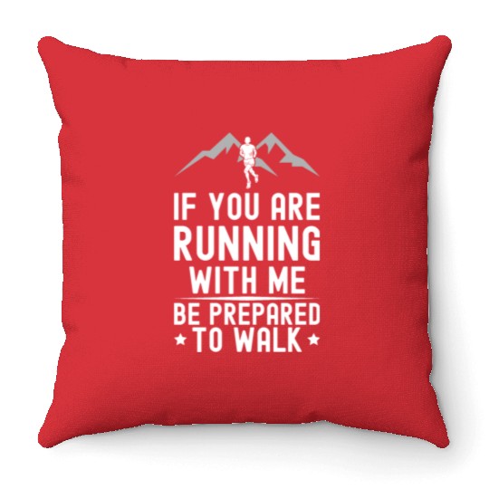 If You Are Running With Me Be Prepared To Walk - Throw Pillows