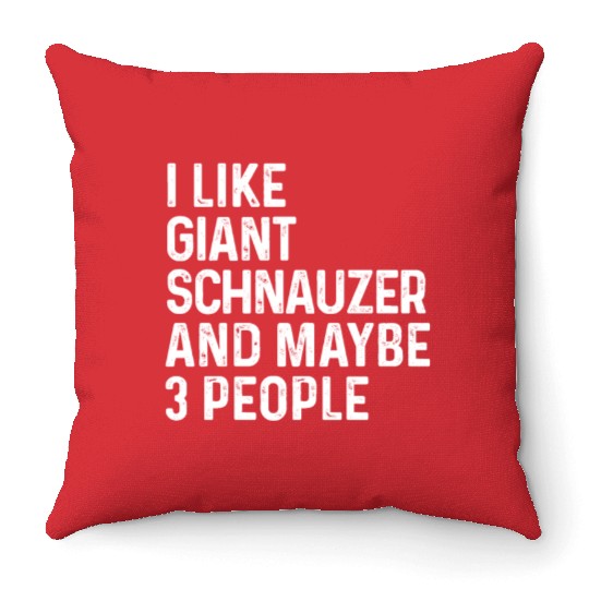 I Like Giant Schnauzer And Maybe 3 People Dog Throw Pillows