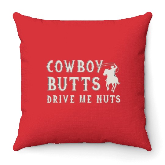 Cowboy Butts Drive Me Nuts Throw Pillows