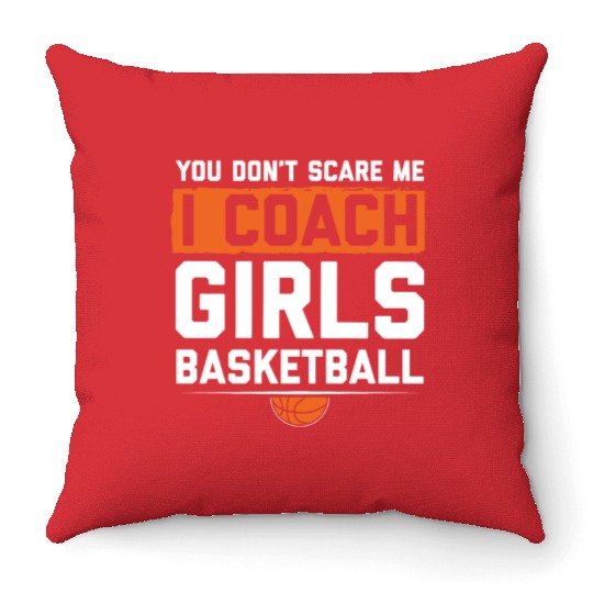 You Dont Scare Me I Coach Girls Basketball Funny Throw Pillows
