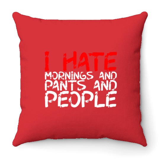 I Hate Mornings And Pants And People 3 Throw Pillows