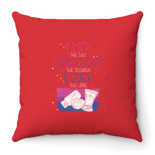 I Lick The Salt Swallow A Tequila And Suck The Throw Pillows