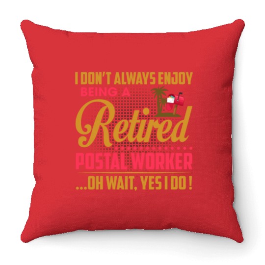 I Don't Always Enjoy Being A Retired Postal Worker Throw Pillows