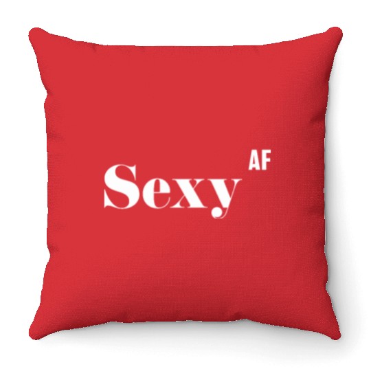 Sexy AF, Funny Rude As Fuck Throw Pillows