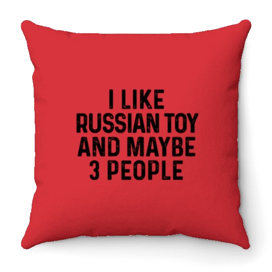 I Like Russian Toy And Maybe 3 People Dog Lover Throw Pillows