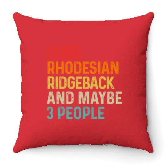 I Like Rhodesian Ridgeback And Maybe 3 People Dog Throw Pillows