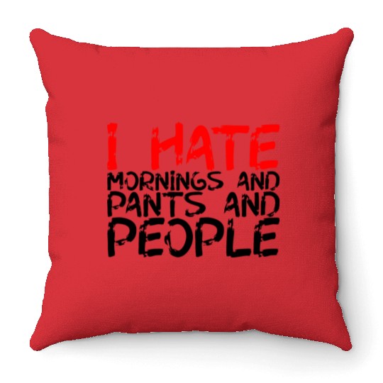 I Hate Mornings And Pants And People 3 Throw Pillows
