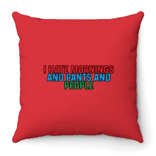 I Hate Mornings And Pants And People 4 Throw Pillows