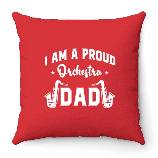 I Am a Proud Orchestra Dad Throw Pillows